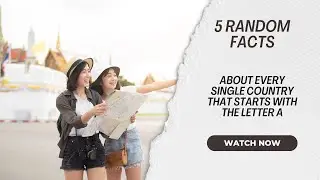 5 Random Facts About Every Single Country That Starts With The letter A
