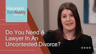 Do You Need a Lawyer in an Uncontested Divorce?