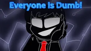 Everyone Is Dumb Meme (Be More Chill Animation)