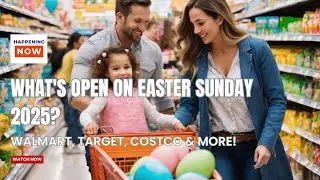 Easter Sunday 2025: What Stores Are Open or Closed? Walmart, Target, Costco & More!
