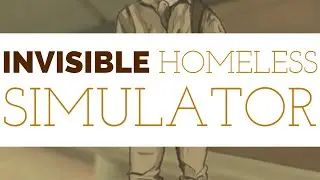 Invisible - Homeless Simulator
