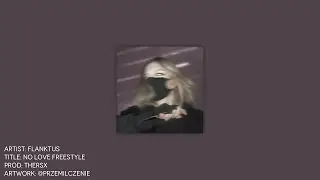 flanktus - no love freestyle (prod. THERSX)