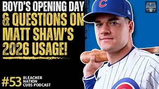 Matthew Boyd On Opening Day + Matt Shaw's Usage | Bleacher Nation Cubs