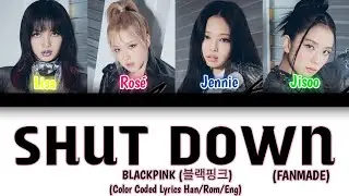 BLACKPINK - Shut Down [ Color Coded Lyrics ]