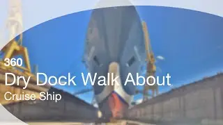 360 Cruise Ship Dry Dock Walkabout