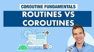 Routines and Coroutines - Kotlin Coroutines on Android Fundamentals Part 1