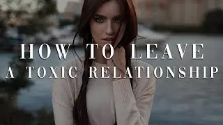 How To Leave A Toxic Relationship
