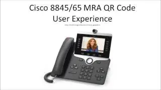Cisco 8845 / 8865 MRA QR Code User Experience