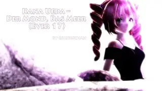 [MMD] Kana Ueda – Der Mond, Das Meer (Ever 17)