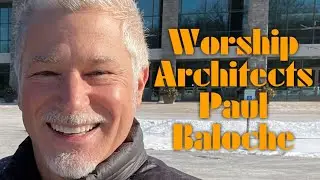 Worship Architects | Paul Baloche - Part One