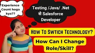 Tips to change Technology  || Switch from Testing to Development Role ||Java to Salesforce Developer