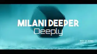 Milani Deeper -  Deeply (Original Mix) 2k22