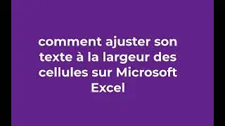 comment ajuster le texte à la largeur des cellules dans Excel