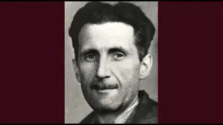 George Orwell - ’You and the Atom Bomb’ and; ‘1984’