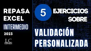 5 ejercicios sobre VALIDACIONES PERSONALIZADAS en Excel | REPASOS 2023 