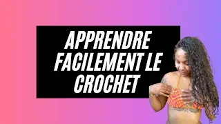 Apprendre le crochet - réaliser maillot de bain, short, jupe, top au crochet - tuto français facile