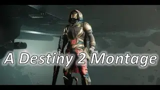 A Destiny 2 Montage