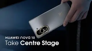 HUAWEI nova 10 Series – Take Centre Stage