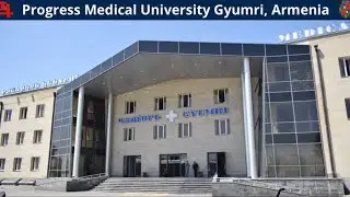Gyumri “PROGRESS” Medical University Armenia | Transfer from Ukraine, China | Study Mbbs Armenia