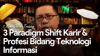 3 Paradigm Shift Karir & Profesi Bidang Teknologi Informasi - 1 Hour Online Training