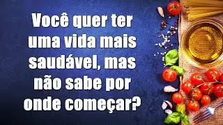 Você quer ter uma vida mais saudável mas não sabe por onde começar