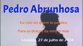 Pedro Abrunhosa, Eu não sei quem te perdeu e Para os braços da minha mãe