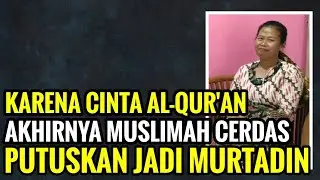 MUSLIMAH CERDAS ALQURAN PILIH MURTAD, SETELAH MENEMUKAN KEBENARAN DI SURAH AL-FATIHAH