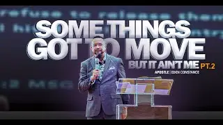 Somethings Got To Move But It Ain't Me Pt2| Apostle Eden Constance | EOMMinistriesint.