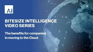 AI Bitesize Intelligence Series episode three - The benefits of moving to the Cloud