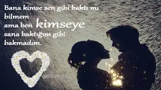 BEN KİMSEYE SANA BAKTIĞIM GİBİ BAKMADIM