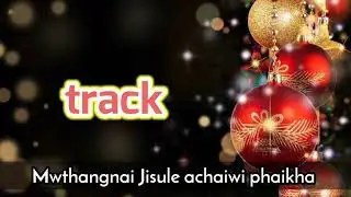 Mwthangnai Jisule achaiwi phaikha Track, Kokborok gospel song track, new track video 2022