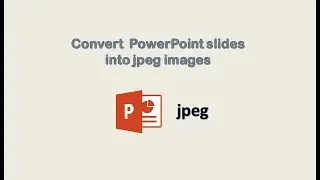How to convert powerpoint slides into a jpeg images | 