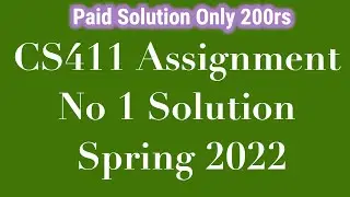 CS411 Assignment No 1 Solution Spring 2022 Complete Correct Solution | CS411 Assignment 1 Solution |