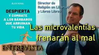 Álex Rosal (Religión en Libertad): Las microvalentías frenarán al mal