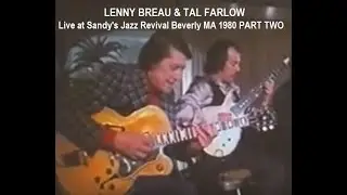 UNRELEASED: LENNY BREAU & TAL FARLOW AT SANDY'S JAZZ CLUB, BEVERLY, MA OCTOBER 30th, 1980 PART TWO