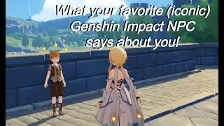 What your favorite Genshin Impact NPC says about you (Mondstadt Edition, + traveler and Paimon)