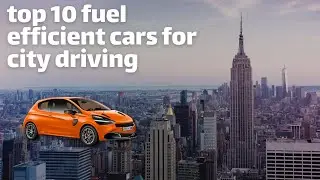 Top 10 Fuel Efficient Cars for City Driving