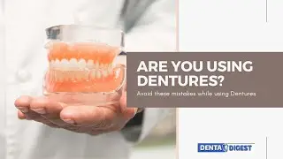 ARE YOU WEARING DENTURES? DON'T DO THESE MISTAKES
