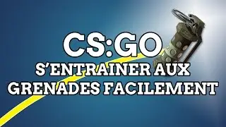 CS:GO - Comment s'entraîner aux grenades facilement