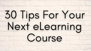 30 Tips For Your Next eLearning Course