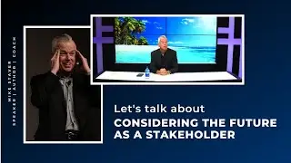 Mondays with Mike: Let's talk about considering the future as a stakeholder.
