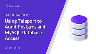 Using Teleport to Audit Postgres and MySQL Database Access