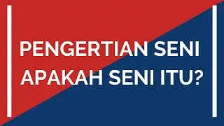Pengertian Seni - Apakah Seni Itu? (Dengan Subtitle)
