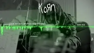 Korn - Love My Way (bartix1994 Remix)