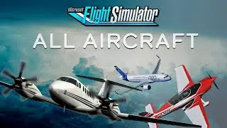 Microsoft Flight Simulator 2020 | All Aircraft List (With Commentary)