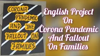 English Project on Corona Pandemic And The Fallout On Families for Class12 Term-2 CBSE ASL-2022-2023