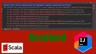 scalac :Error: Error compiling the sbt component 'compiler-interface-2.11.7.0-final-52.0' | Resolved