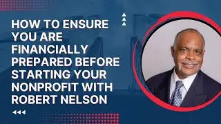How to Ensure you are Financially Prepared Before Starting Your Nonprofit with Robert Nelson
