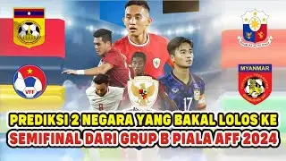 PREDIKSI 2 NEGARA YANG LOLOS KE SEMIFINAL DARI GRUP B PIALA AFF 2024