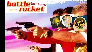 Bottle Rocket but better